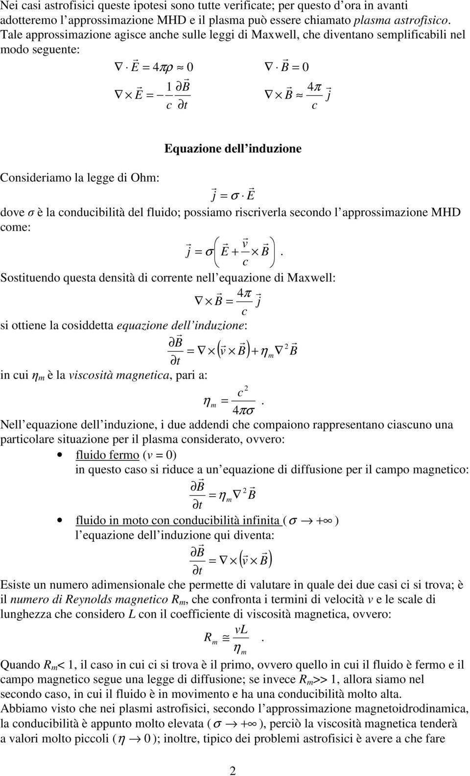 σ E dove σ è la conducibilità del fluido; possiamo iscivela secondo l appossimazione MHD come: v j = σ E + B.