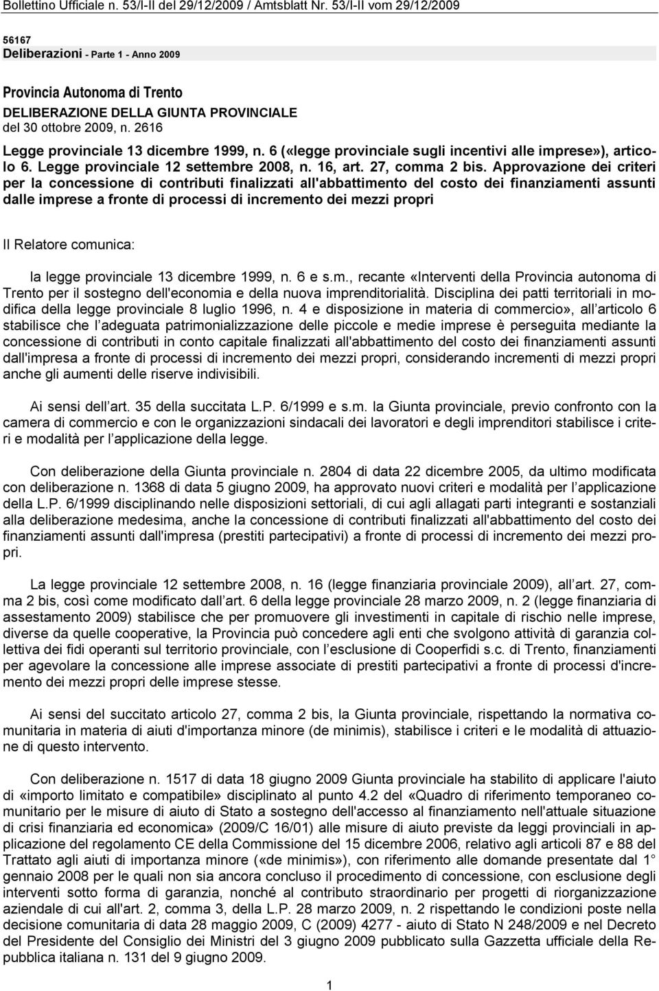 Approvazione dei criteri per la concessione di contributi finalizzati all'abbattimento del costo dei finanziamenti assunti dalle imprese a fronte di processi di incremento dei mezzi propri Il