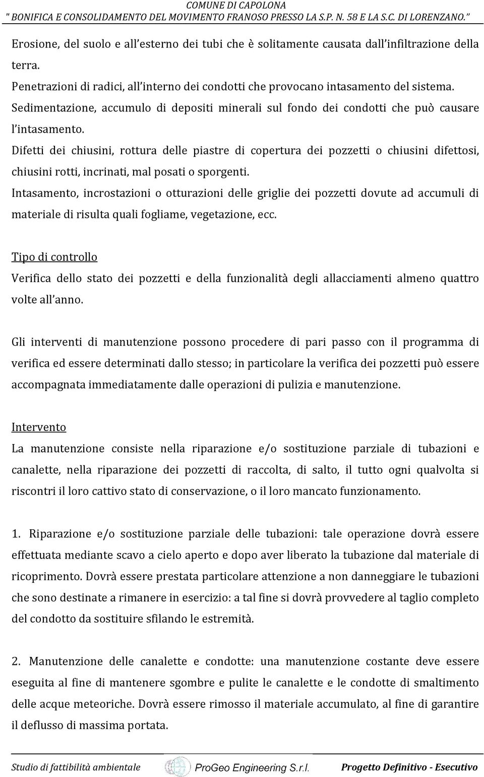 Difetti dei chiusini, rottura delle piastre di copertura dei pozzetti o chiusini difettosi, chiusini rotti, incrinati, mal posati o sporgenti.