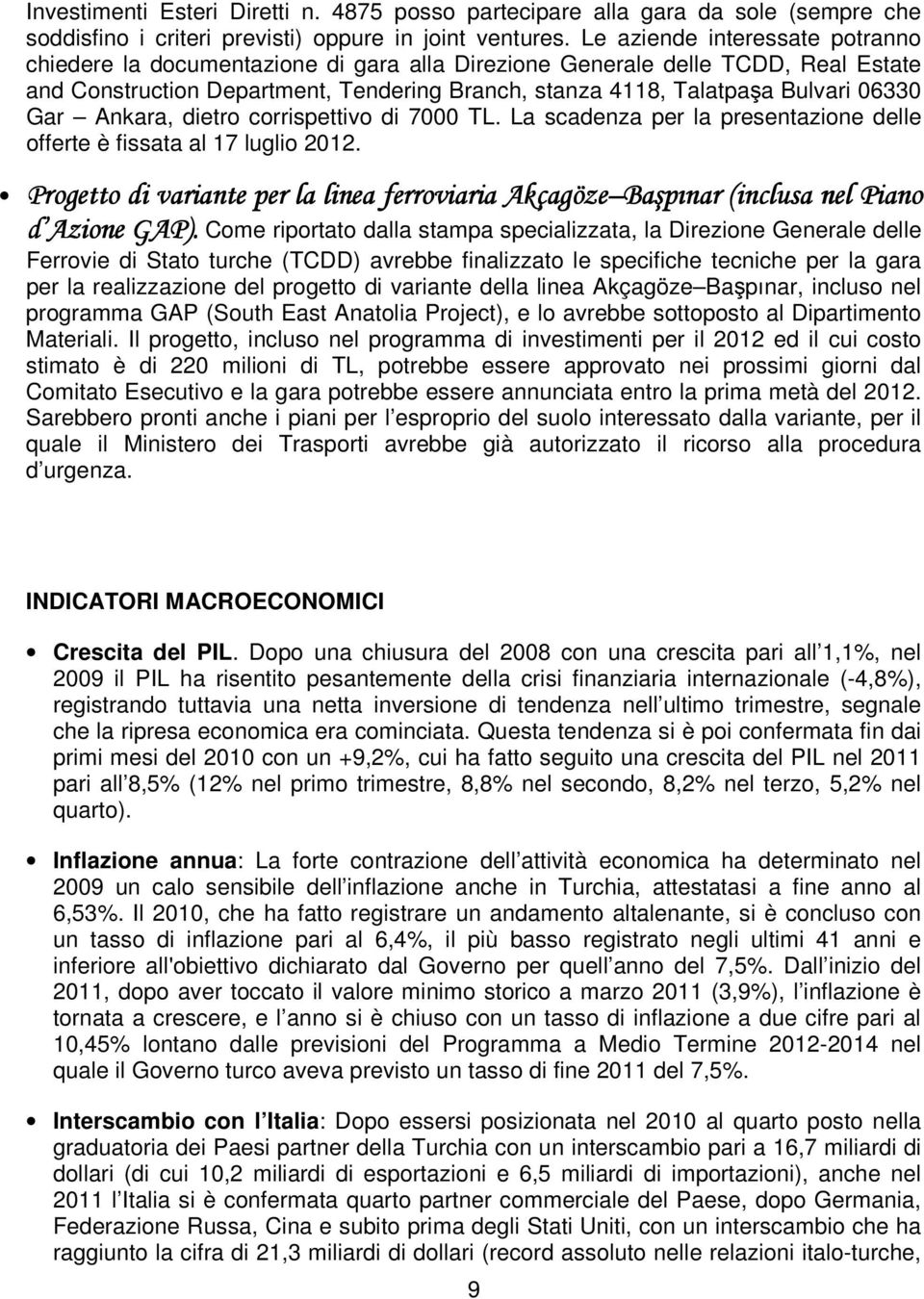 Gar Ankara, dietro corrispettivo di 7000 TL. La scadenza per la presentazione delle offerte è fissata al 17 luglio 2012.