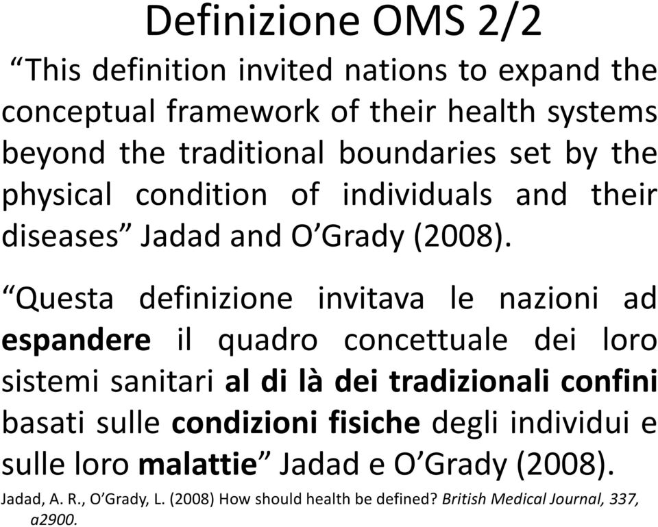 Questa definizione invitava le nazioni ad espandere il quadro concettuale dei loro sistemi sanitari al di là dei tradizionali confini basati