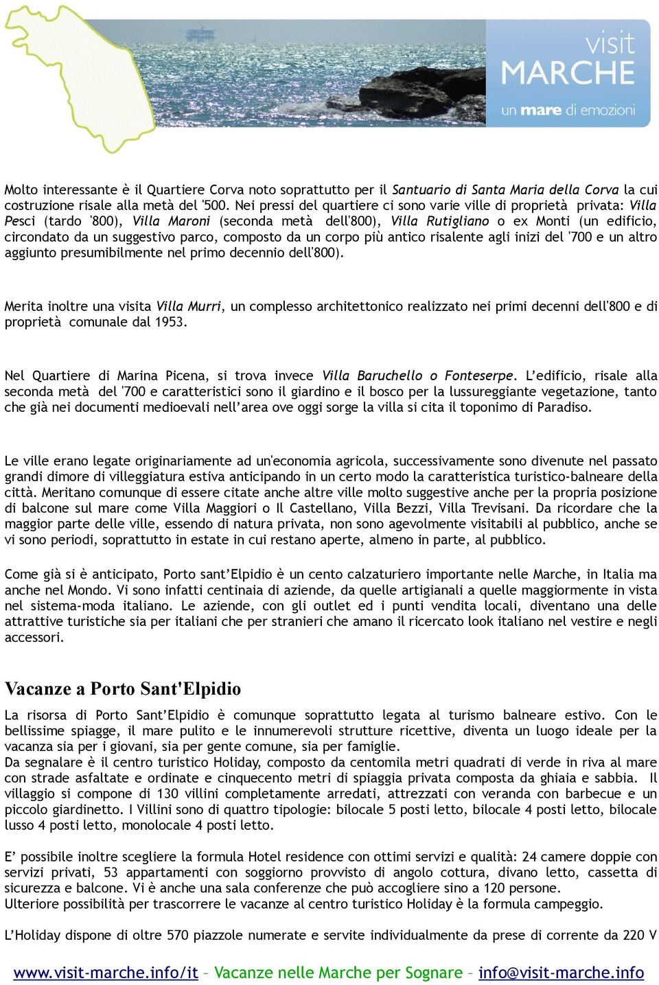 suggestivo parco, composto da un corpo più antico risalente agli inizi del '700 e un altro aggiunto presumibilmente nel primo decennio dell'800).