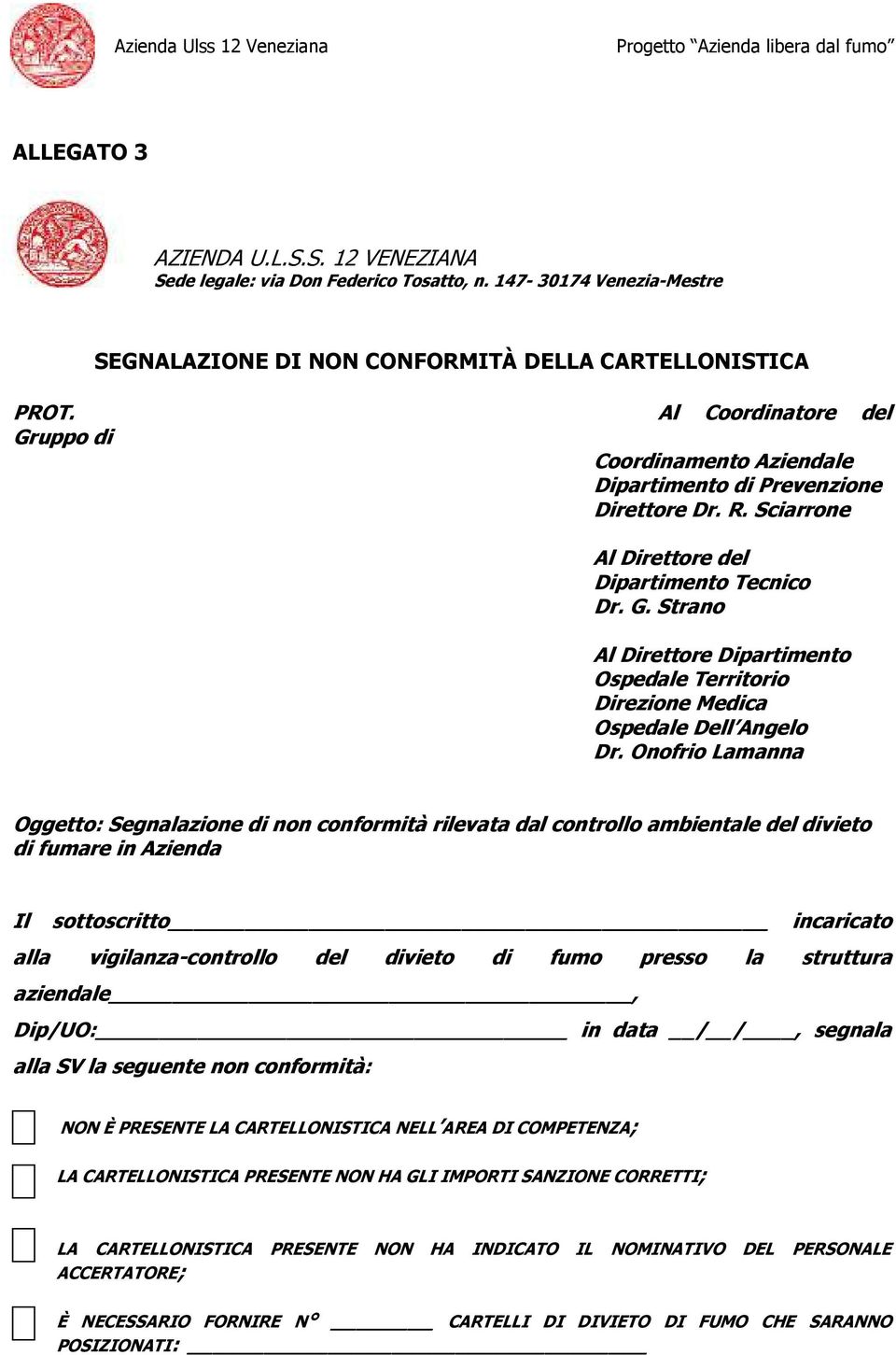 Onofrio Lamanna Oggetto: Segnalazione di non conformità rilevata dal controllo ambientale del divieto di fumare in Azienda Il sottoscritto incaricato alla vigilanza-controllo del divieto di fumo