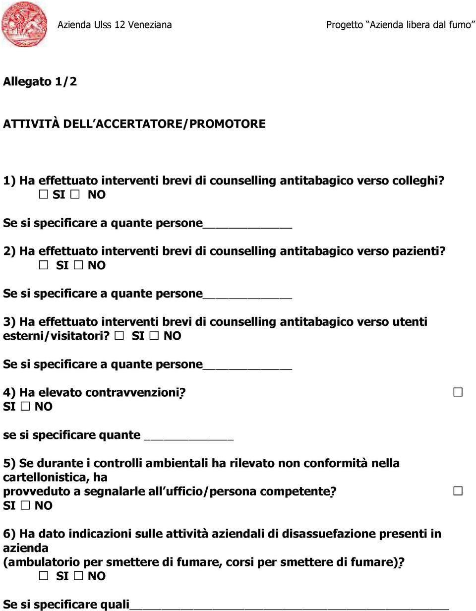 SI NO Se si specificare a quante persone 3) Ha effettuato interventi brevi di counselling antitabagico verso utenti esterni/visitatori?