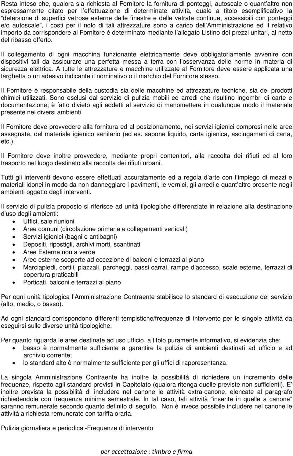 Amministrazione ed il relativo importo da corrispondere al Fornitore è determinato mediante l allegato Listino dei prezzi unitari, al netto del ribasso offerto.