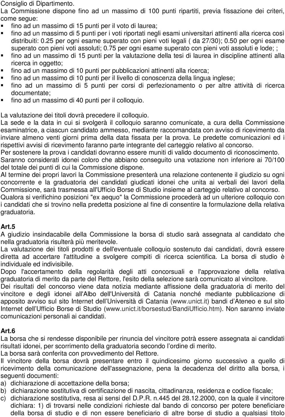 voti riportati negli esami universitari attinenti alla ricerca così distribuiti: 0.25 per ogni esame superato con pieni voti legali ( da 27/30); 0.