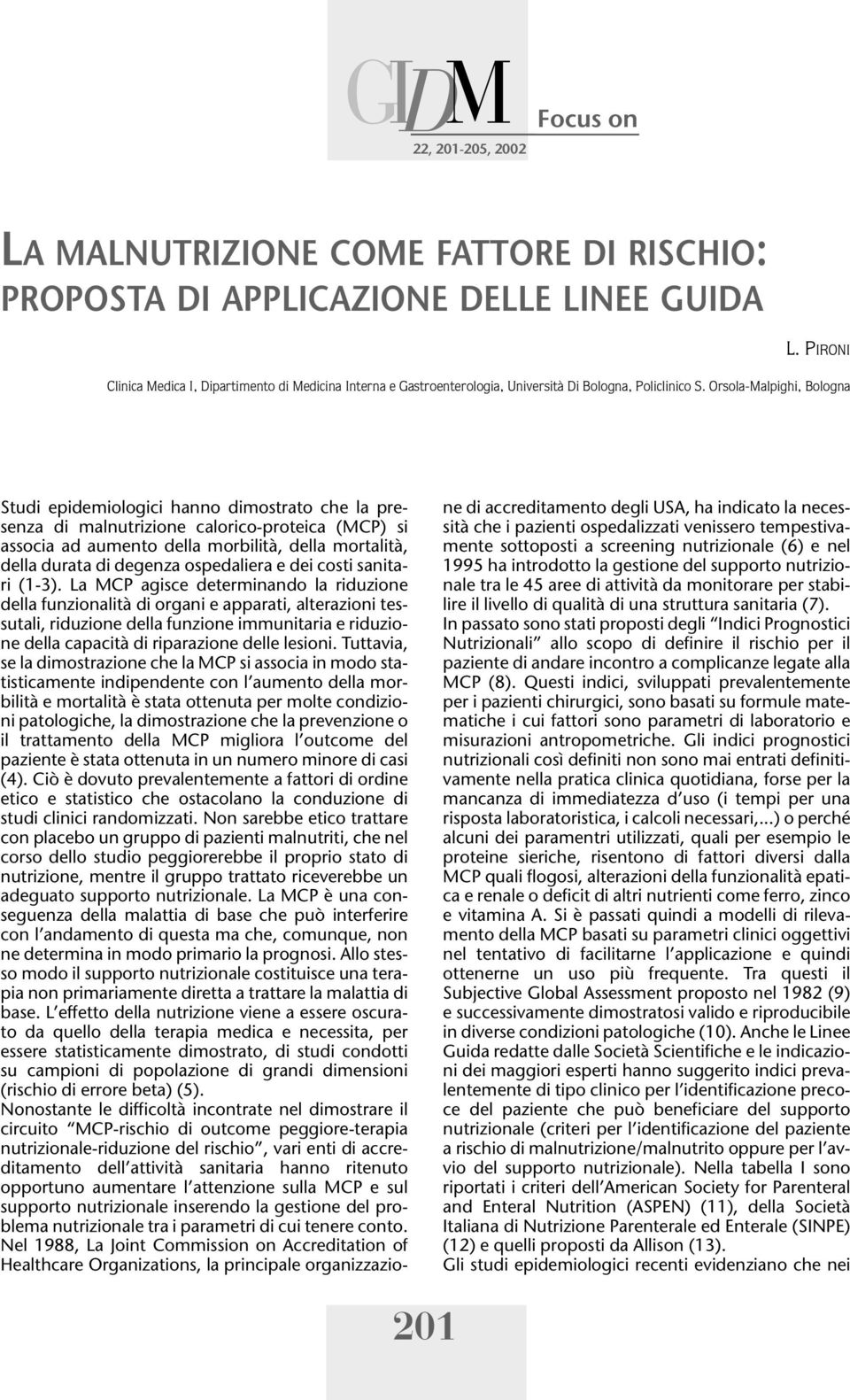 Orsola-Malpighi, Bologna Studi epidemiologici hanno dimostrato che la presenza di malnutrizione calorico-proteica (MCP) si associa ad aumento della morbilità, della mortalità, della durata di degenza