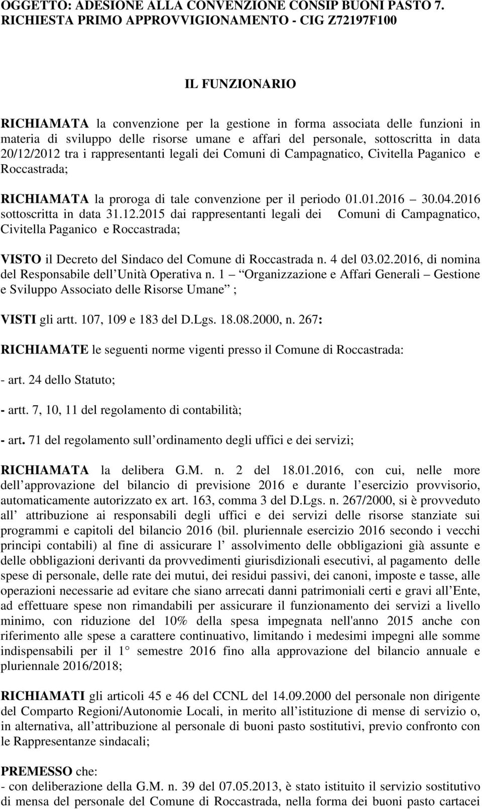 2015 dai rappresentanti legali dei Comuni di Campagnatico, Civitella Paganico e Roccastrada; VISTO il Decreto del Sindaco del Comune di Roccastrada n. 4 del 03.02.