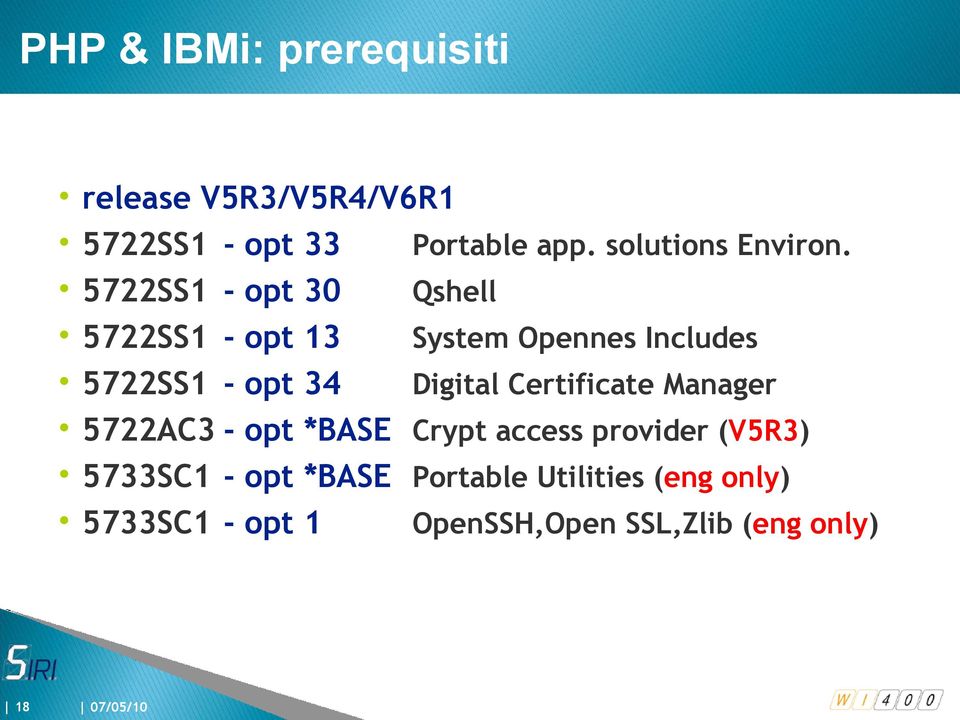 5722SS1 - opt 30 Qshell 5722SS1 - opt 13 System Opennes Includes 5722SS1 - opt 34 Digital