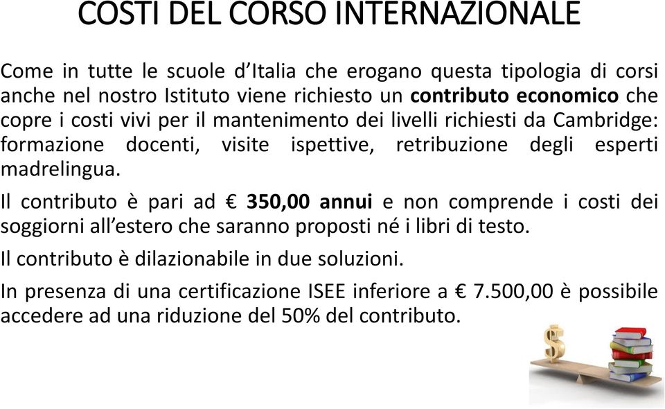 degli esperti madrelingua. Il contributo è pari ad 350,00 annui e non comprende i costi dei soggiorni all estero che saranno proposti né i libri di testo.