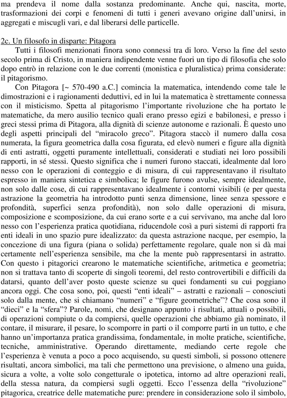 Un filosofo in disparte: Pitagora Tutti i filosofi menzionati finora sono connessi tra di loro.