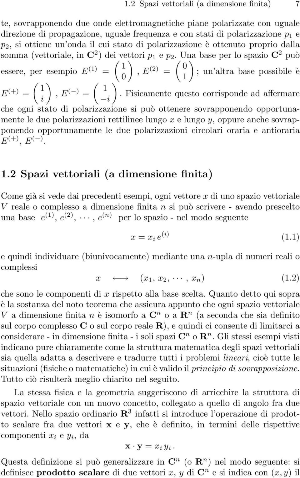 Una ) base per lo spazio C 2 può 1 0 essere, per esempio E (1) =,E 0 (2) = ; un altra base possibile è ( ) ( ) 1 1 1 E (+) =,E i ( ) =.