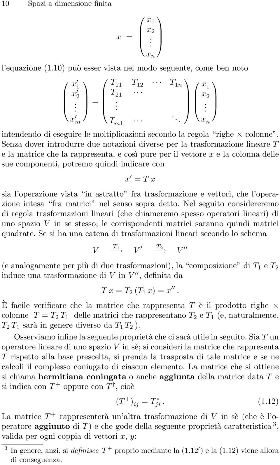 Senza dover introdurre due notazioni diverse per la trasformazione lineare T e la matrice che la rappresenta, e così pure per il vettore x e la colonna delle sue componenti, potremo quindi indicare
