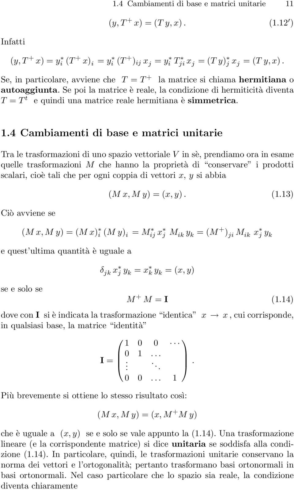 Se poi la matrice è reale, la condizione di hermiticità diventa T = T t e quindi una matrice reale hermitiana è simmetrica. 1.