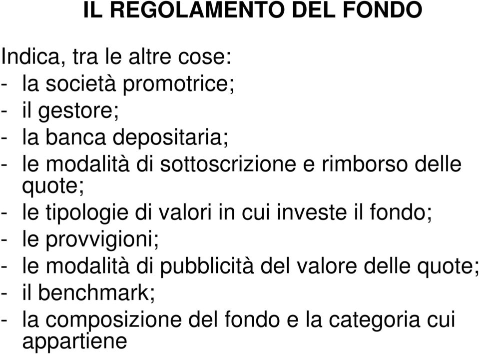 tipologie di valori in cui investe il fondo; - le provvigioni; - le modalità di pubblicità