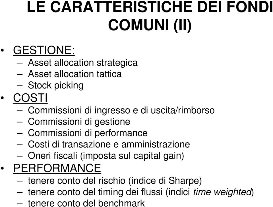 Costi di transazione e amministrazione Oneri fiscali (imposta sul capital gain) PERFORMANCE tenere conto del