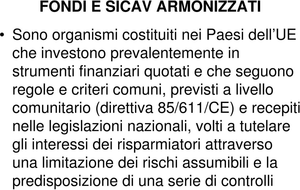 (direttiva 85/611/CE) e recepiti nelle legislazioni nazionali, volti a tutelare gli interessi dei