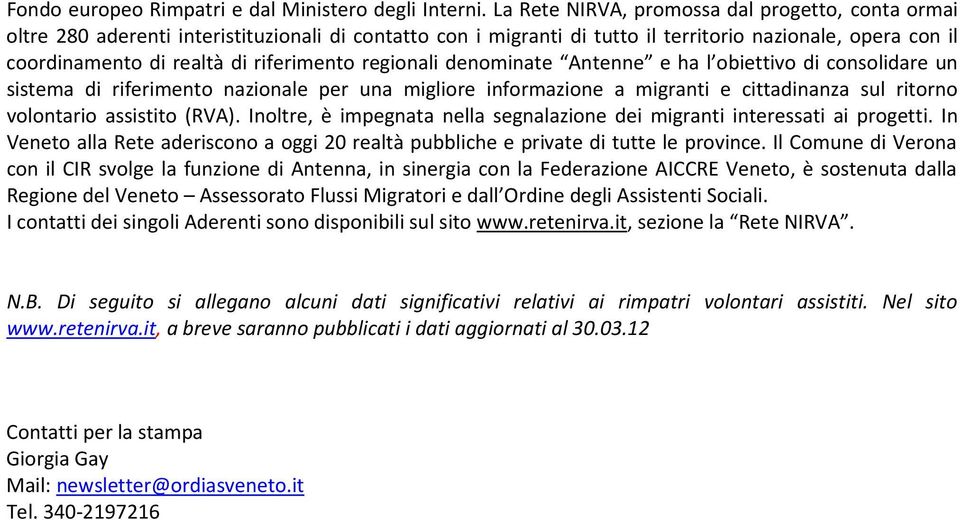 riferimento regionali denominate Antenne e ha l obiettivo di consolidare un sistema di riferimento nazionale per una migliore informazione a migranti e cittadinanza sul ritorno volontario assistito