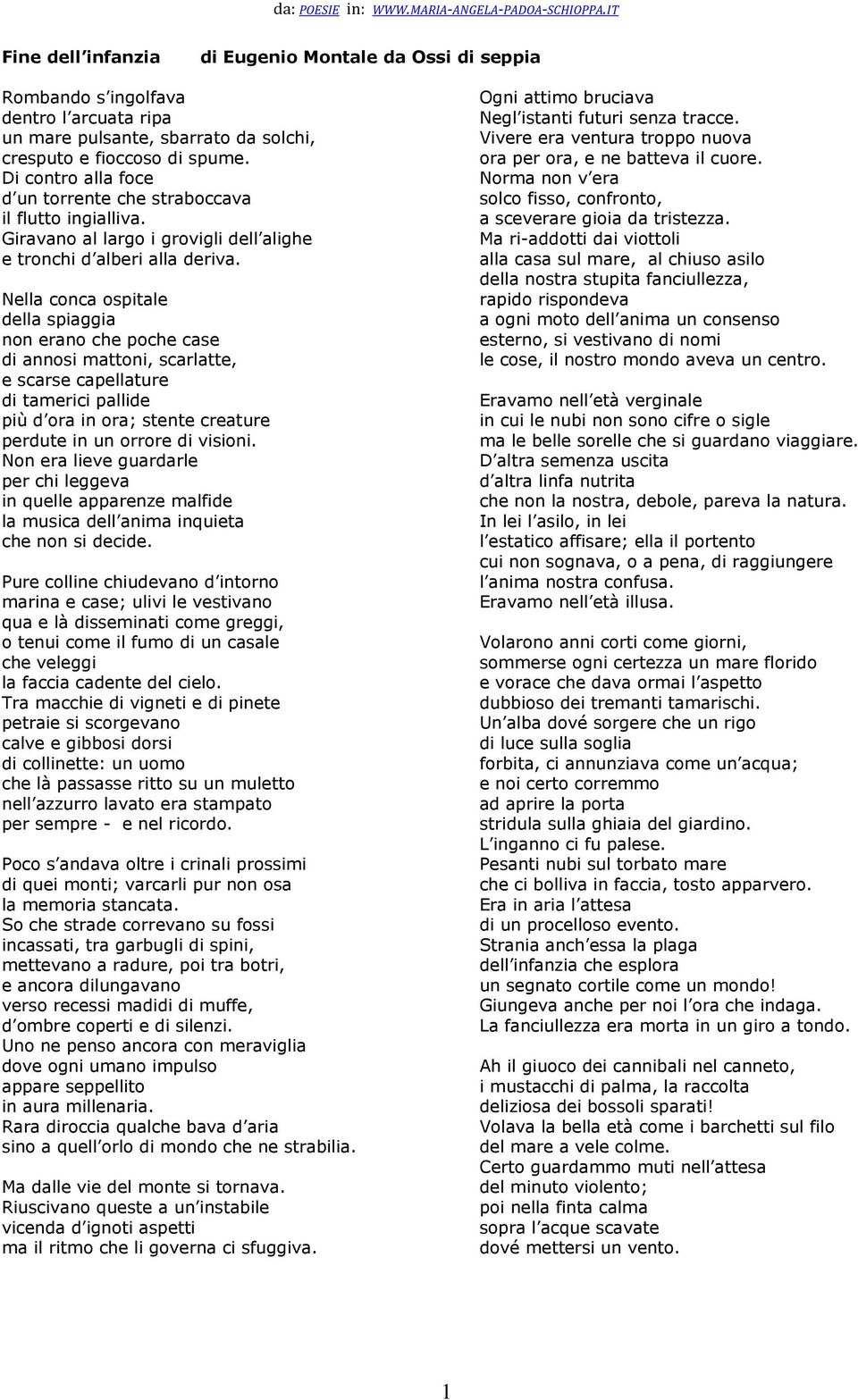 Di contro alla foce d un torrente che straboccava il flutto ingialliva. Giravano al largo i grovigli dell alighe e tronchi d alberi alla deriva.