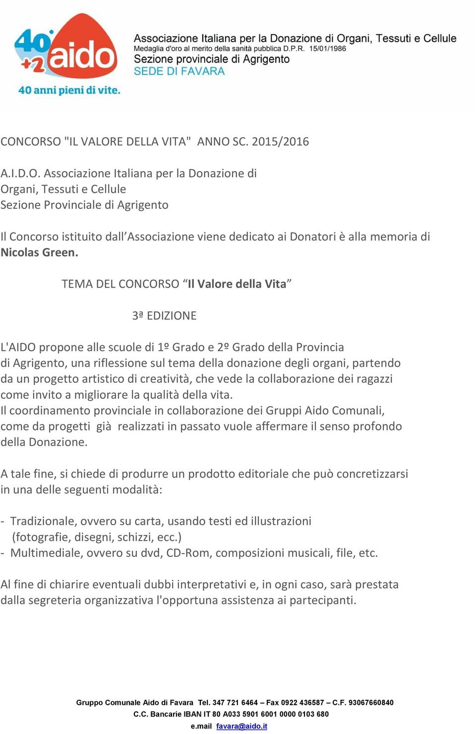 TEMA DEL CONCORSO Il Valore della Vita 3ª EDIZIONE L'AIDO propone alle scuole di 1º Grado e 2º Grado della Provincia di Agrigento, una riflessione sul tema della donazione degli organi, partendo da