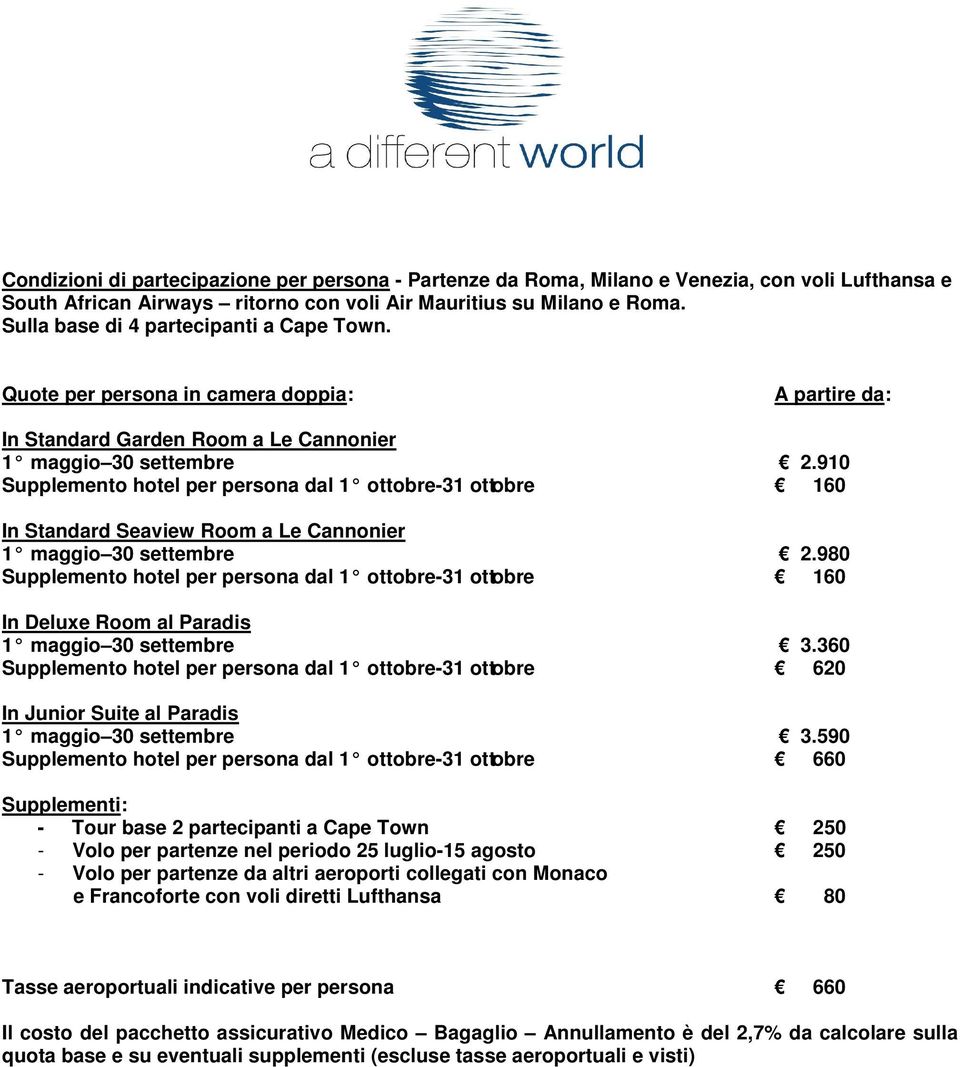 910 Supplemento hotel per persona dal 1 ottobre-31 ottobre 160 In Standard Seaview Room a Le Cannonier 1 maggio 30 settembre 2.