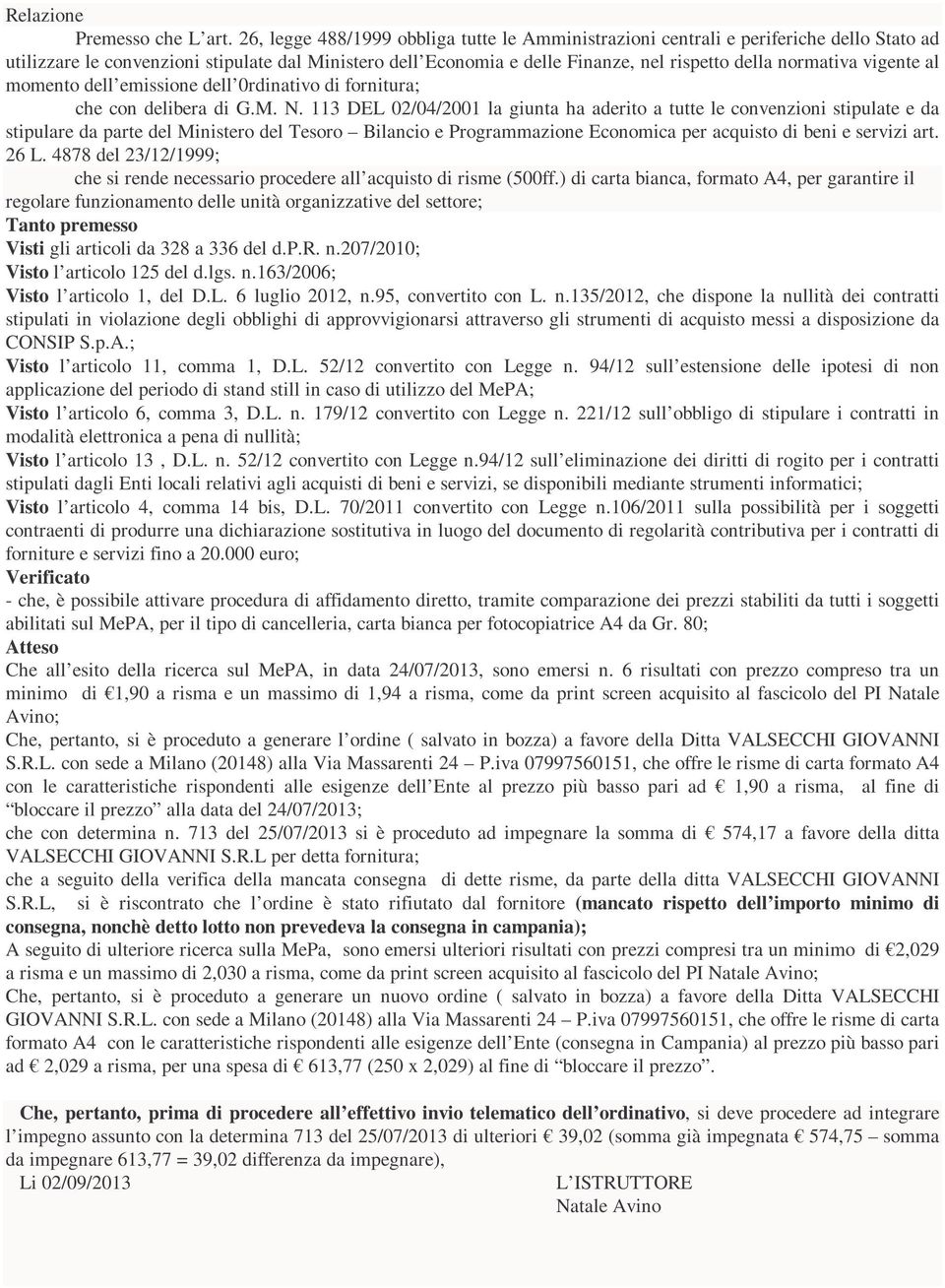 vigente al momento dell emissione dell 0rdinativo di fornitura; che con delibera di G.M. N.