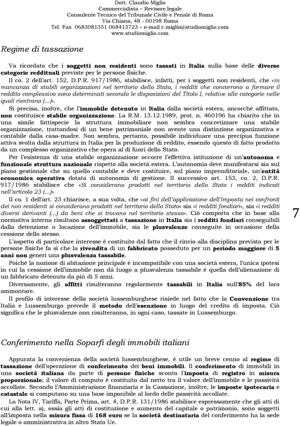 917/1986, stabilisce, infatti, per i soggetti non residenti, che «in mancanza di stabili organizzazioni nel territorio dello Stato, i redditi che concorrono a formare il reddito complessivo sono