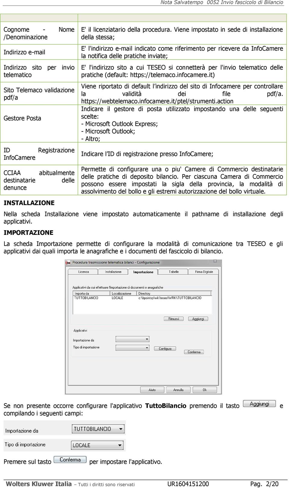 Vene mpostato n sede d nstallazone della stessa; E' l'ndrzzo e-mal ndcato come rfermento per rcevere da InfoCamere la notfca delle pratche nvate; E' l'ndrzzo sto a cu TESEO s connetterà per l'nvo