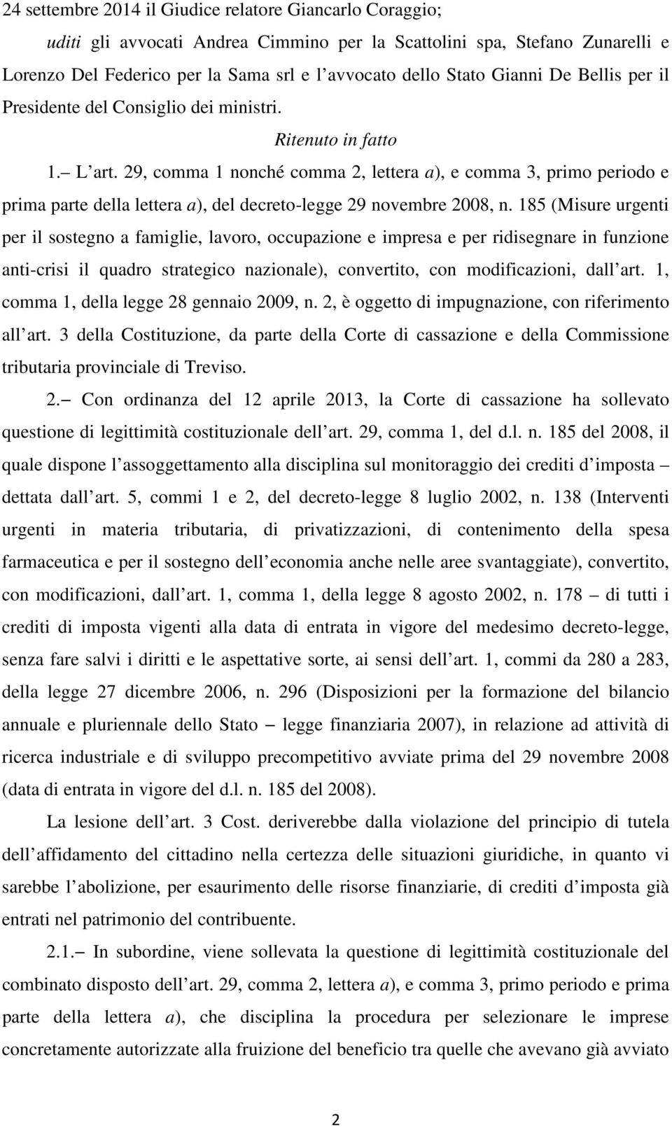 29, comma 1 nonché comma 2, lettera a), e comma 3, primo periodo e prima parte della lettera a), del decreto-legge 29 novembre 2008, n.