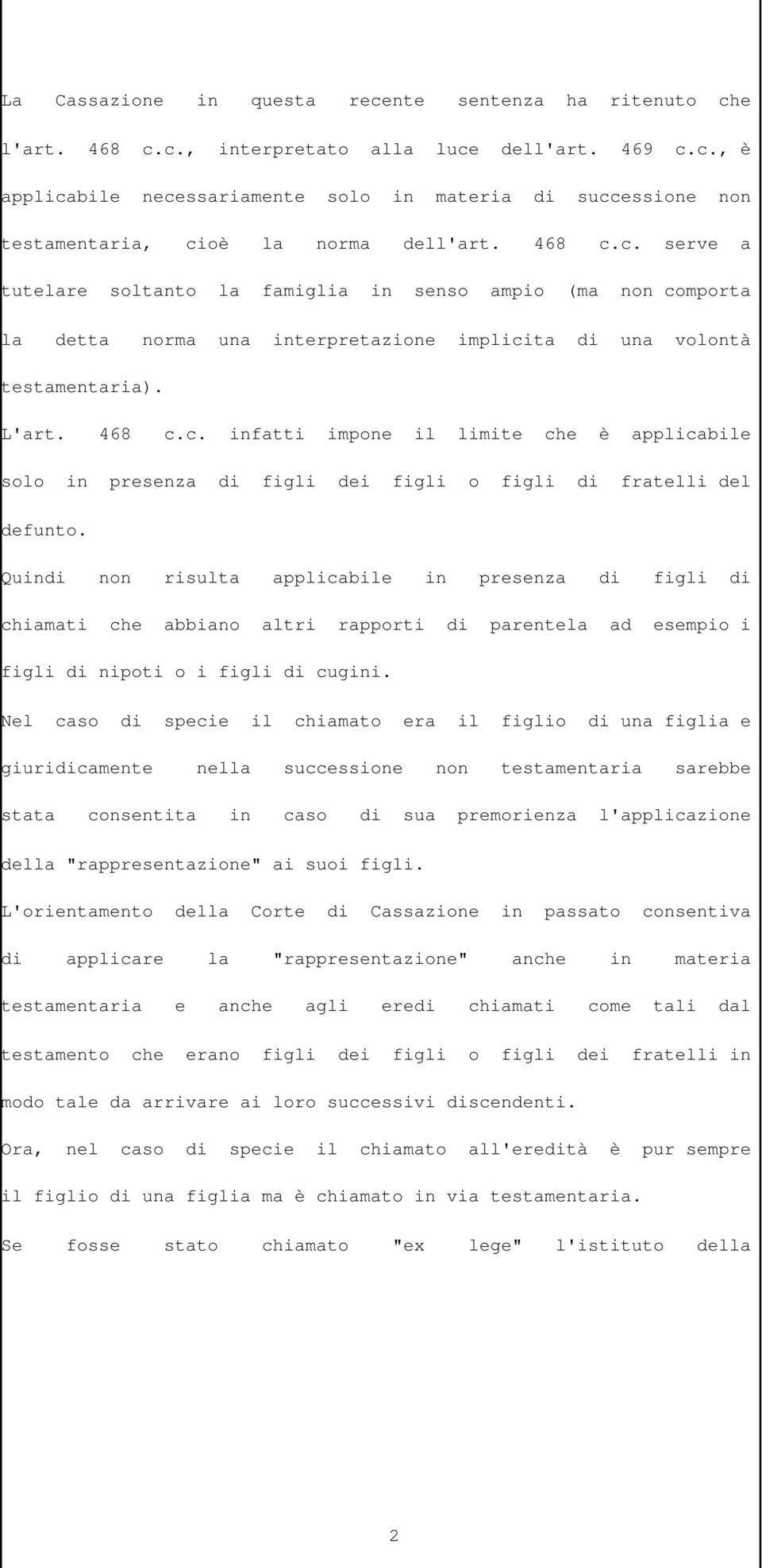 Quindi non risulta applicabile in presenza di figli di chiamati che abbiano altri rapporti di parentela ad esempio i figli di nipoti o i figli di cugini.