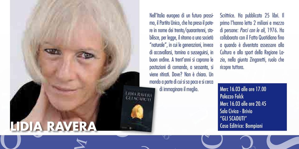 Un mondo a parte di cui si sa poco e si cerca di immaginare il meglio. Scrittrice. Ha pubblicato 25 libri. Il primo l hanno letto 2 milioni e mezzo di persone: Porci con le ali, 1976.