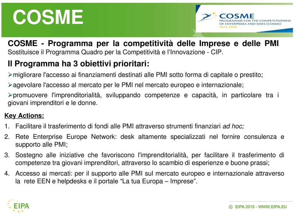 internazionale; promuovere l'imprenditorialità, sviluppando competenze e capacità, in particolare tra i giovani imprenditori e le donne. Key Actions: 1.