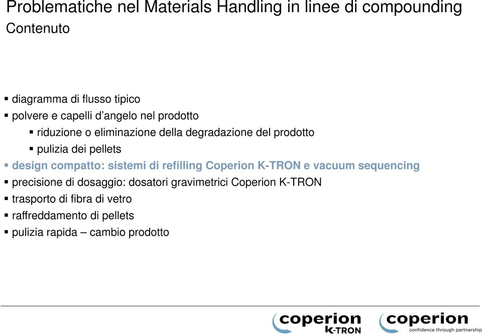 design compatto: sistemi di refilling Coperion K-TRON e vacuum sequencing precisione di dosaggio: dosatori
