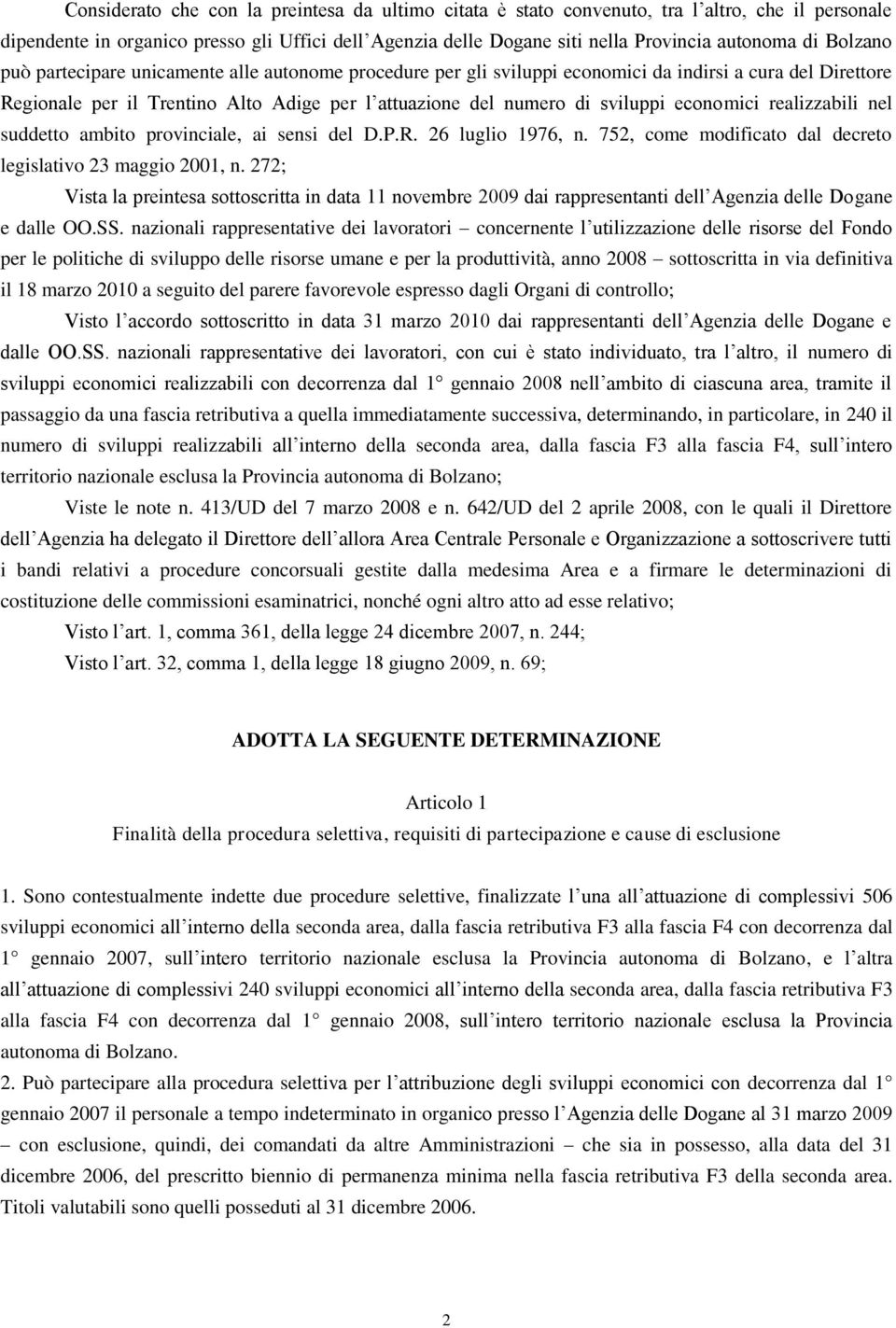 economici realizzabili nel suddetto ambito provinciale, ai sensi del D.P.R. 26 luglio 1976, n. 752, come modificato dal decreto legislativo 23 maggio 2001, n.