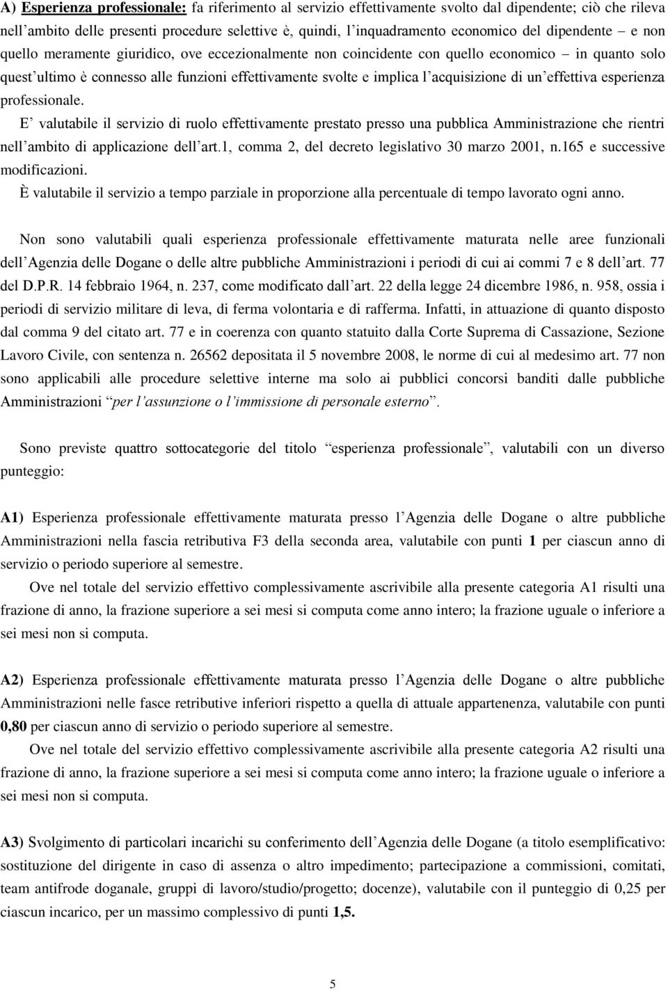 acquisizione di un effettiva esperienza professionale. E valutabile il servizio di ruolo effettivamente prestato presso una pubblica Amministrazione che rientri nell ambito di applicazione dell art.