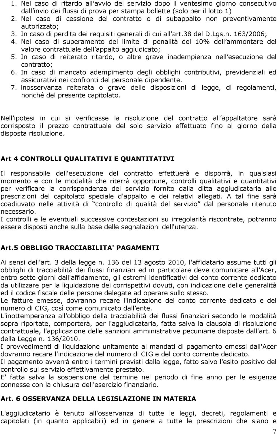 Nel caso di superamento del limite di penalità del 10% dell ammontare del valore contrattuale dell appalto aggiudicato; 5.