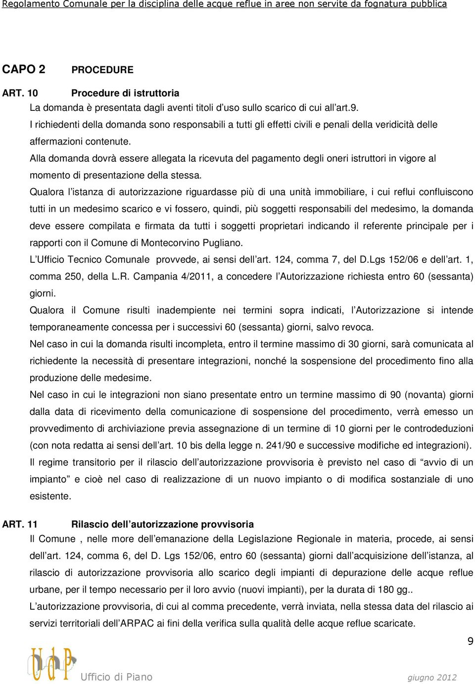 Alla domanda dovrà essere allegata la ricevuta del pagamento degli oneri istruttori in vigore al momento di presentazione della stessa.