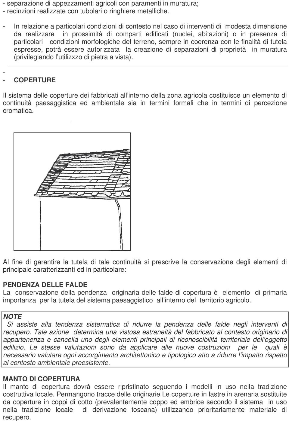 condizioni morfologiche del terreno, sempre in coerenza con le finalità di tutela espresse, potrà essere autorizzata la creazione di separazioni di proprietà in muratura (privilegiando l utilizxzo di