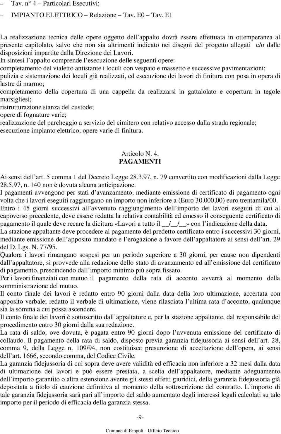 e/o dalle disposizioni impartite dalla Direzione dei Lavori.