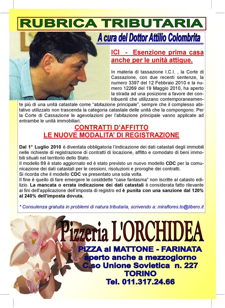 utilizzato non trascenda la categoria catastale delle unità che la compongono. Per la Corte di Cassazione le agevolazioni per l abitazione principale vanno applicate ad entrambe le unità immobiliari.