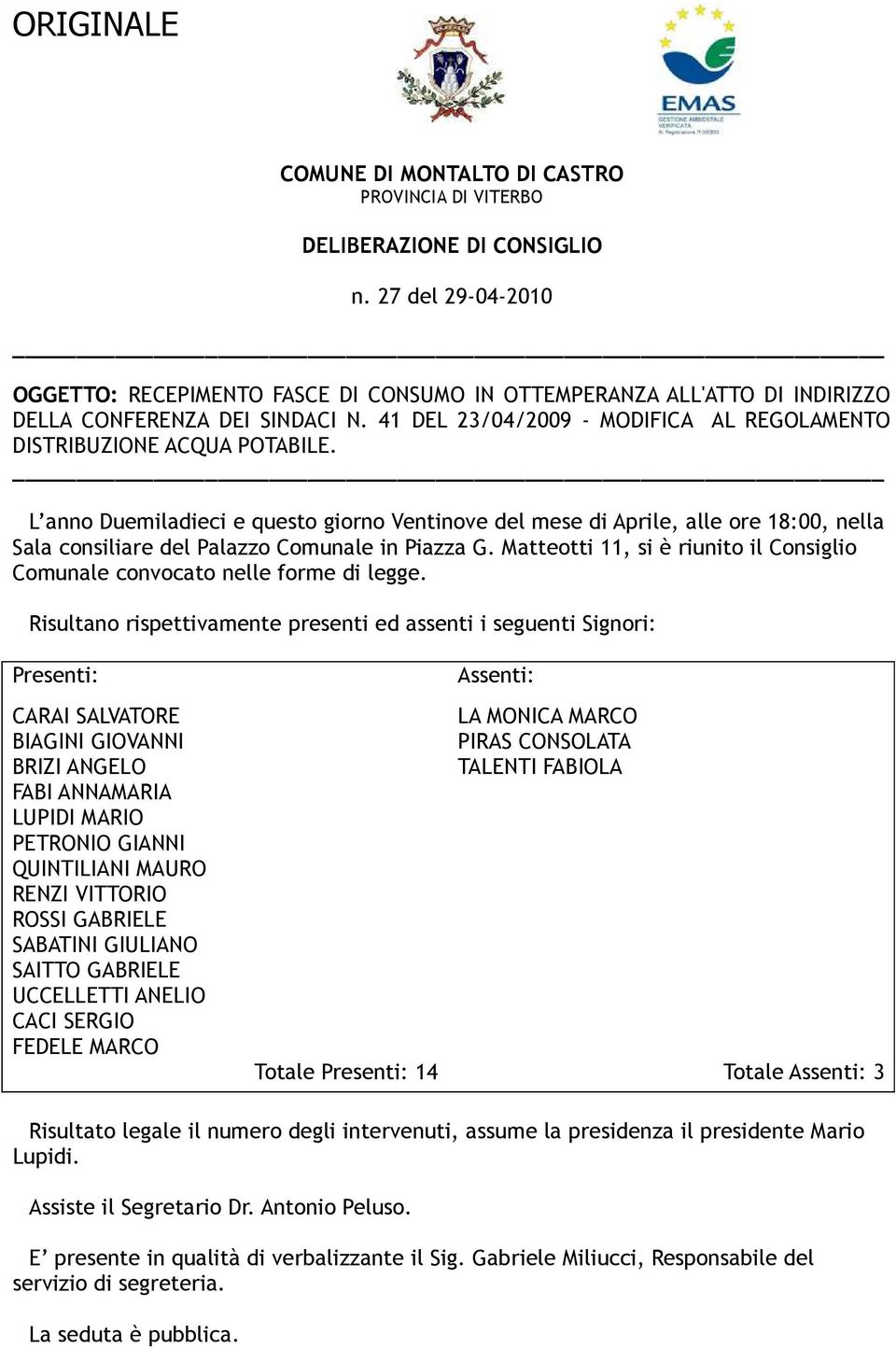 L anno Duemiladieci e questo giorno Ventinove del mese di Aprile, alle ore 18:00, nella Sala consiliare del Palazzo Comunale in Piazza G.