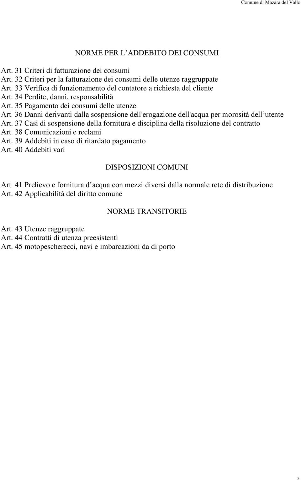 36 Danni derivanti dalla sospensione dell'erogazione dell'acqua per morosità dell utente Art. 37 Casi di sospensione della fornitura e disciplina della risoluzione del contratto Art.