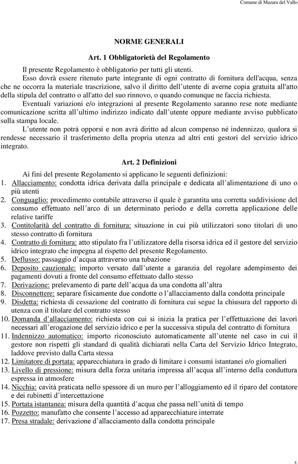 della stipula del contratto o all'atto del suo rinnovo, o quando comunque ne faccia richiesta.