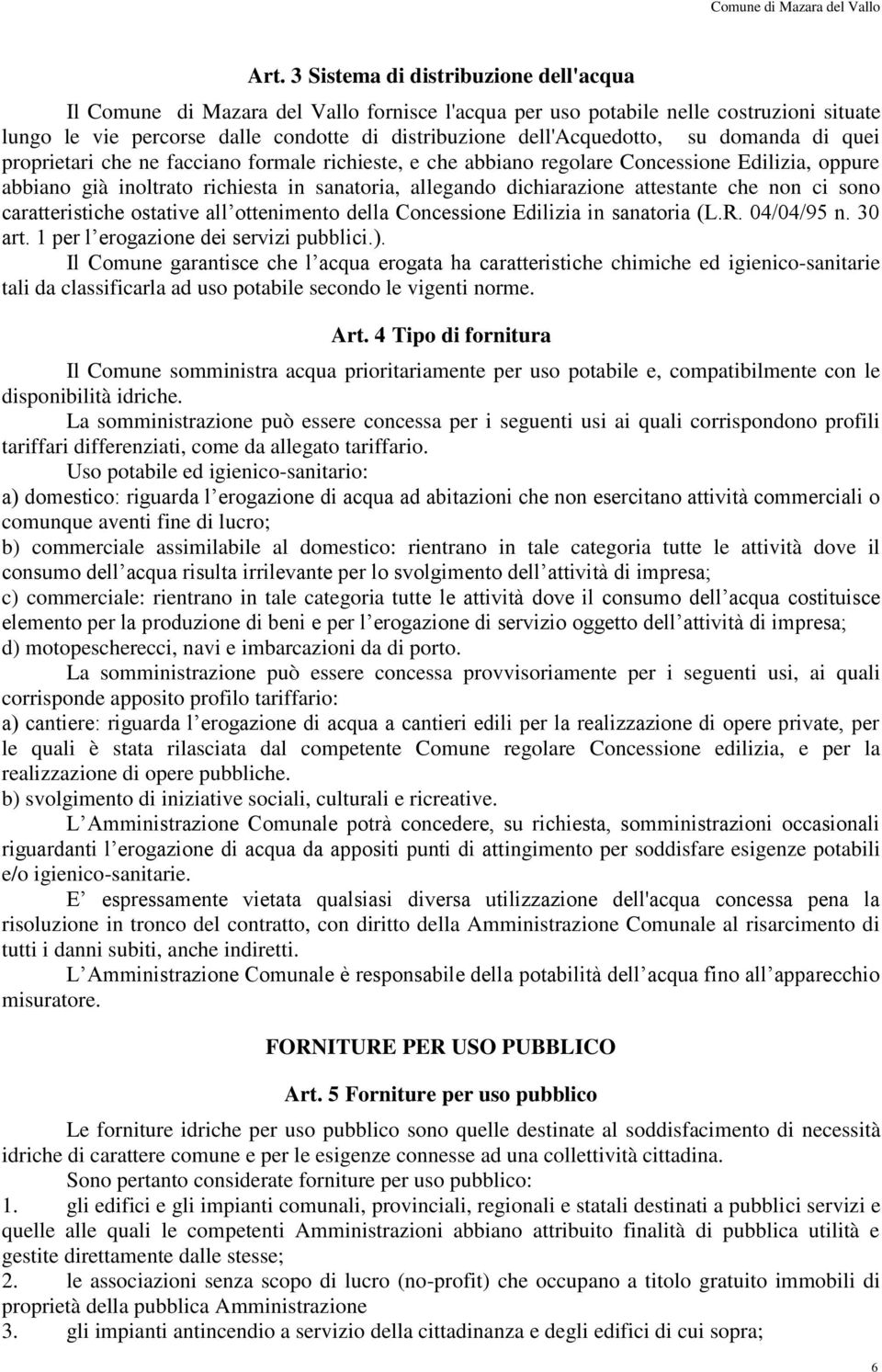 dichiarazione attestante che non ci sono caratteristiche ostative all ottenimento della Concessione Edilizia in sanatoria (L.R. 04/04/95 n. 30 art. 1 per l erogazione dei servizi pubblici.).