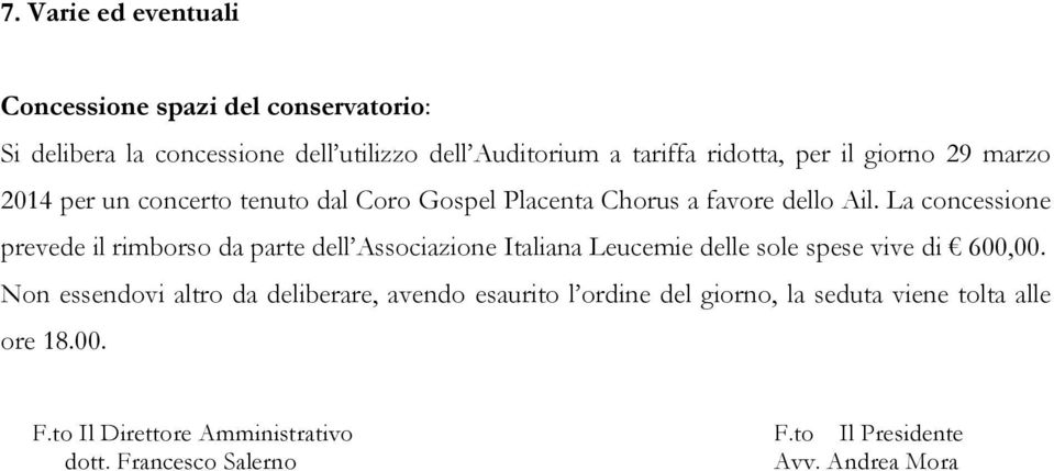 La concessione prevede il rimborso da parte dell Associazione Italiana Leucemie delle sole spese vive di 600,00.