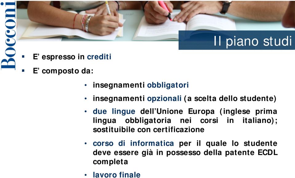 obbligatoria nei corsi in italiano); sostituibile con certificazione corso di informatica