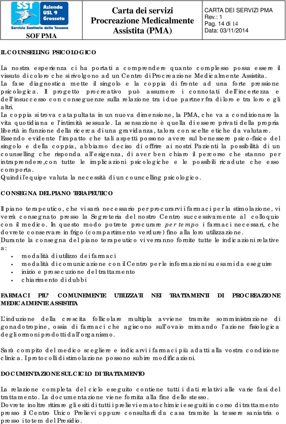 Il progetto procreativo può assumere i connotati dell incertezza e dell insuccesso con conseguenze sulla relazione tra i due partner fra di loro e tra loro e gli altri.