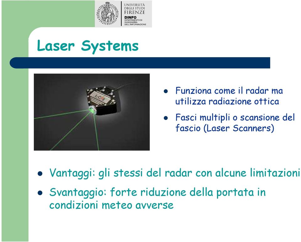 Vantaggi: gli stessi del radar con alcune limitazioni