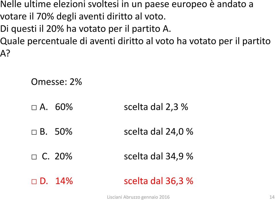 Quale percentuale di aventi diritto al voto ha votato per il partito A? Omesse: 2% A.