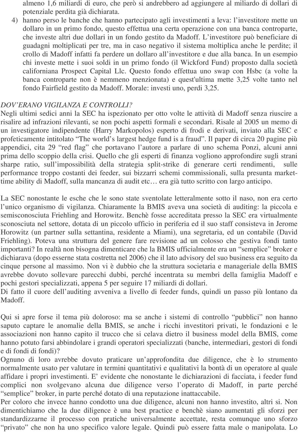 altri due dollari in un fondo gestito da Madoff.